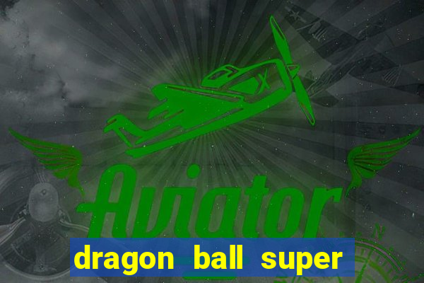 dragon ball super dublado hd